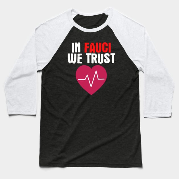 In Fauci We Trust Baseball T-Shirt by Jandara